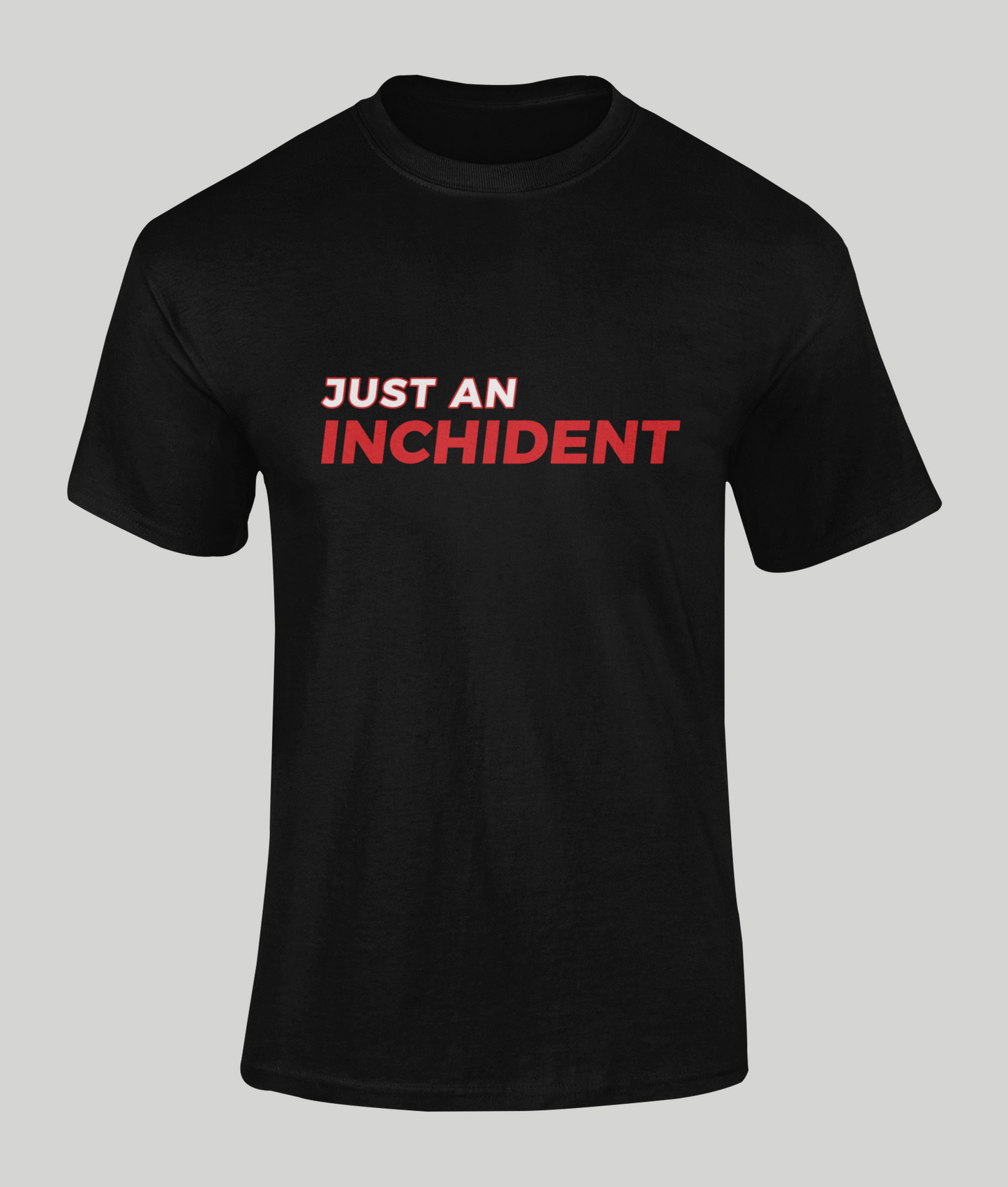Just An Inchident T-Shirt