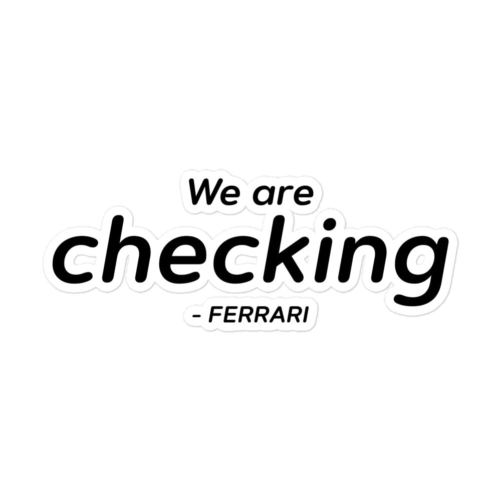 We Are Checking Ferrari StickerWe Are Checking Ferrari Sticker 5x5