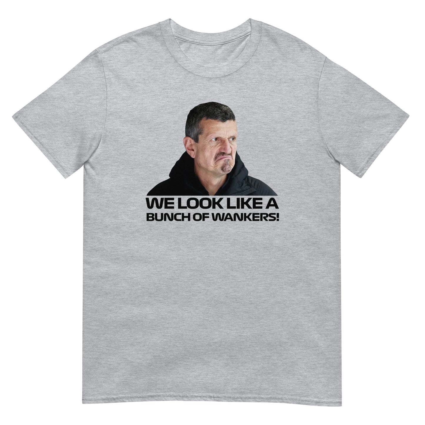 Guenther Steiner We Look Like A Bunch Of Wankers Unisex T-Shirt Grey